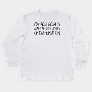 Coffee: For best results, maintain high levels of caffeination (dark text) Kids Long Sleeve T-Shirt